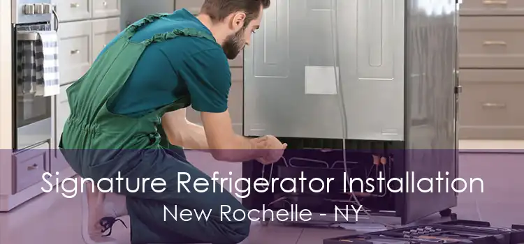 Signature Refrigerator Installation New Rochelle - NY
