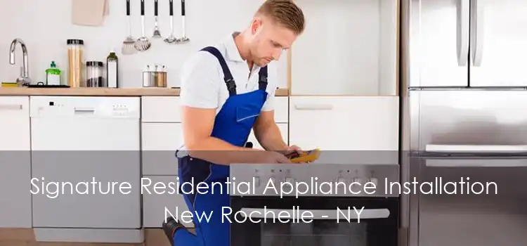 Signature Residential Appliance Installation New Rochelle - NY