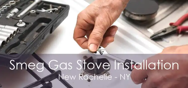 Smeg Gas Stove Installation New Rochelle - NY