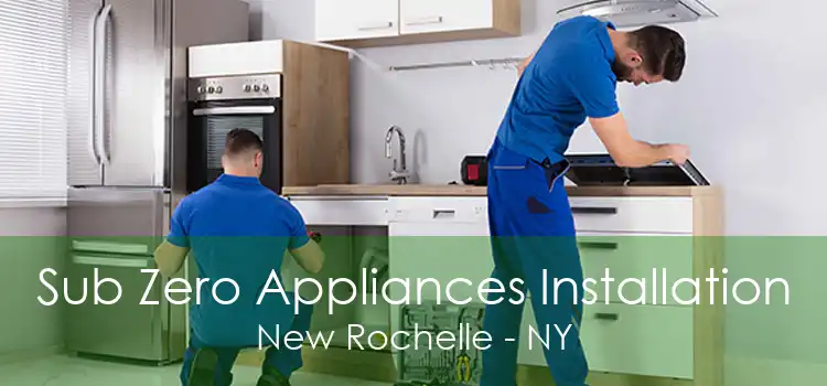 Sub Zero Appliances Installation New Rochelle - NY