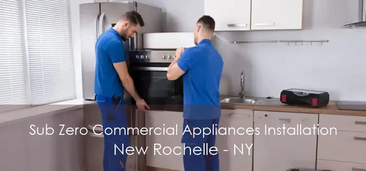 Sub Zero Commercial Appliances Installation New Rochelle - NY