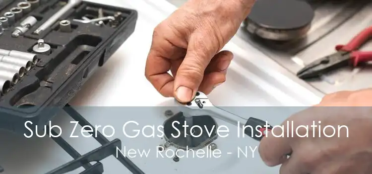 Sub Zero Gas Stove Installation New Rochelle - NY