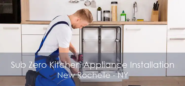 Sub Zero Kitchen Appliance Installation New Rochelle - NY