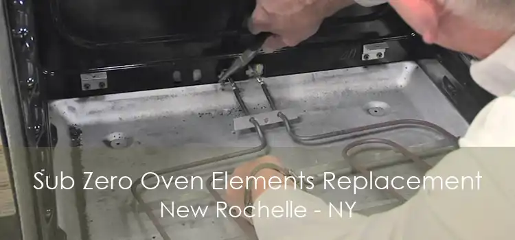 Sub Zero Oven Elements Replacement New Rochelle - NY