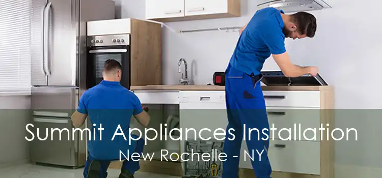Summit Appliances Installation New Rochelle - NY