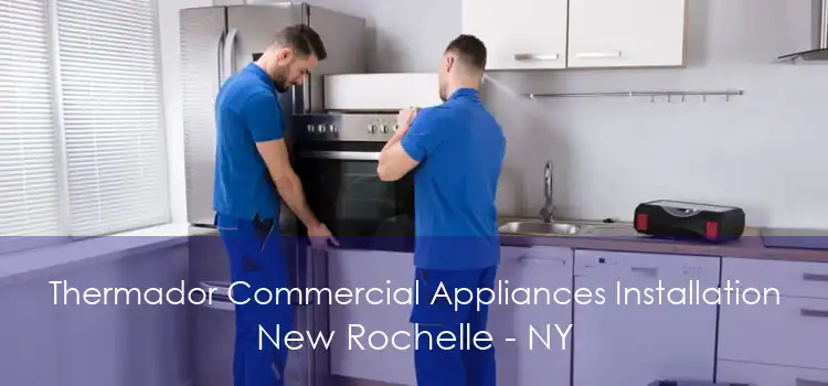 Thermador Commercial Appliances Installation New Rochelle - NY