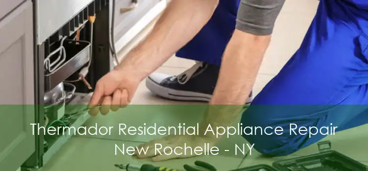 Thermador Residential Appliance Repair New Rochelle - NY