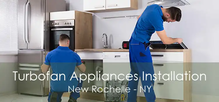 Turbofan Appliances Installation New Rochelle - NY