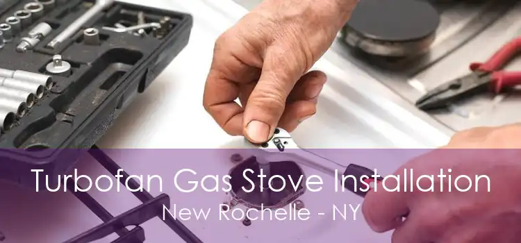 Turbofan Gas Stove Installation New Rochelle - NY