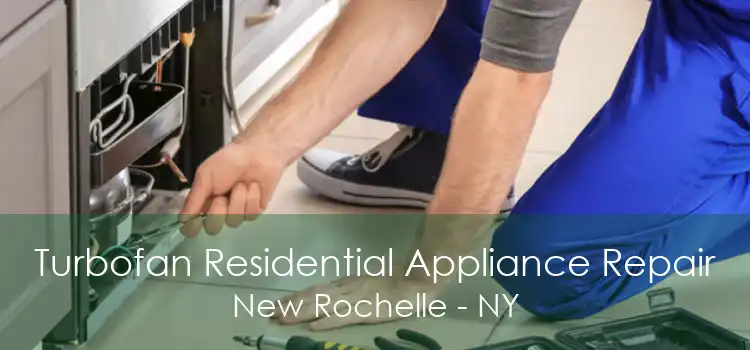 Turbofan Residential Appliance Repair New Rochelle - NY
