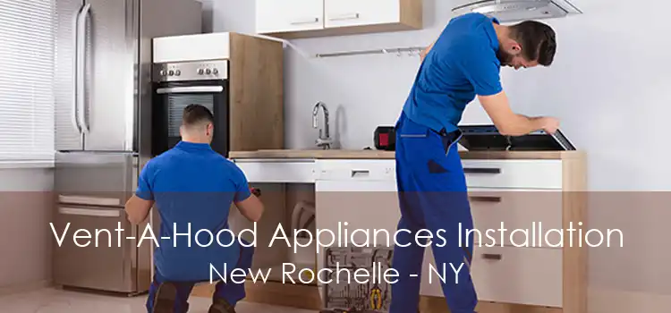 Vent-A-Hood Appliances Installation New Rochelle - NY