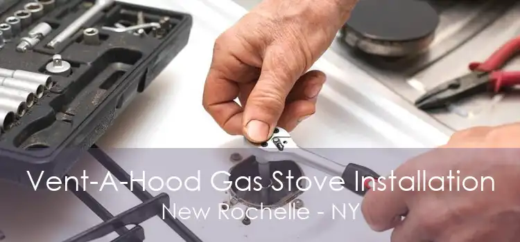 Vent-A-Hood Gas Stove Installation New Rochelle - NY