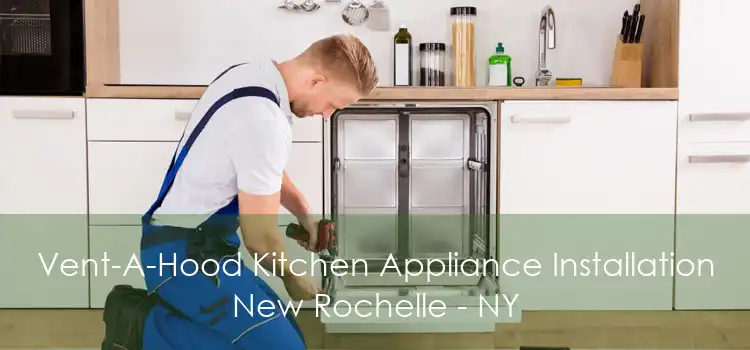 Vent-A-Hood Kitchen Appliance Installation New Rochelle - NY