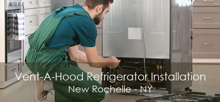 Vent-A-Hood Refrigerator Installation New Rochelle - NY