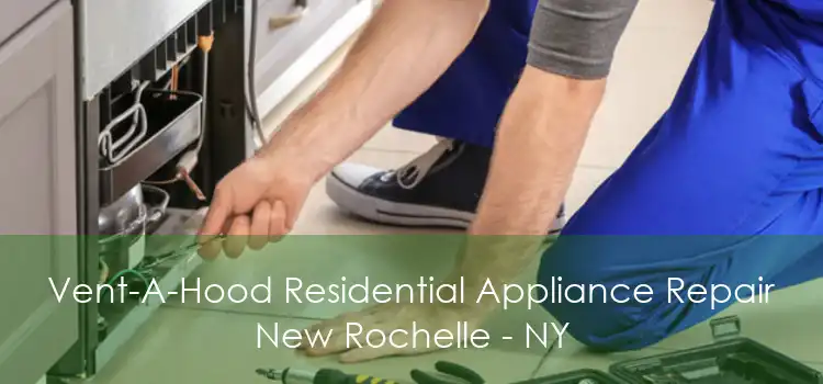 Vent-A-Hood Residential Appliance Repair New Rochelle - NY