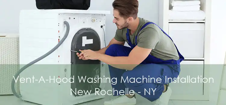 Vent-A-Hood Washing Machine Installation New Rochelle - NY