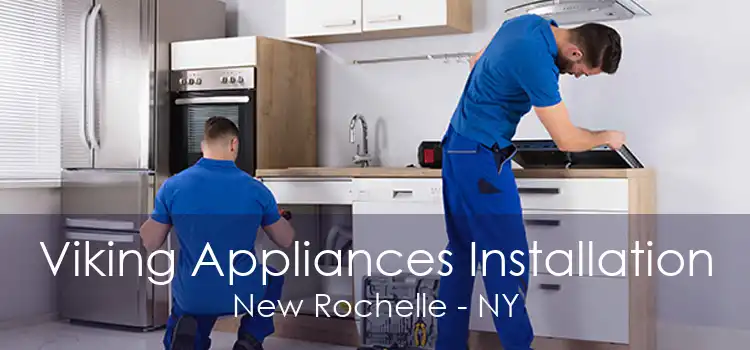 Viking Appliances Installation New Rochelle - NY