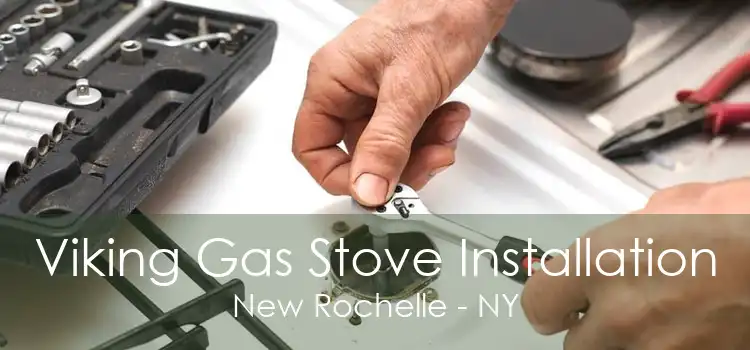 Viking Gas Stove Installation New Rochelle - NY