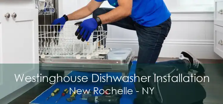 Westinghouse Dishwasher Installation New Rochelle - NY
