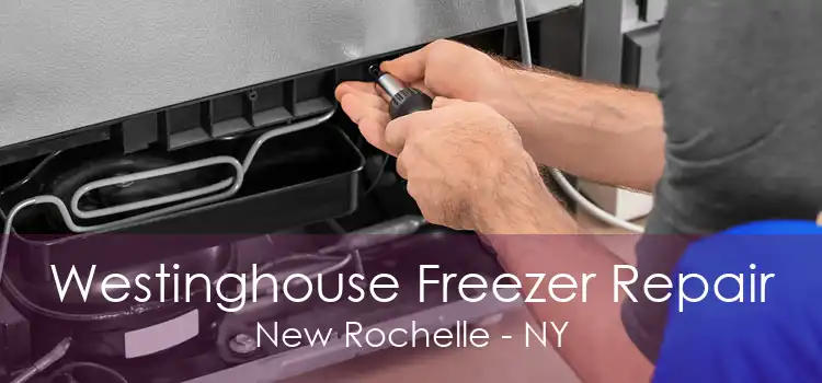 Westinghouse Freezer Repair New Rochelle - NY