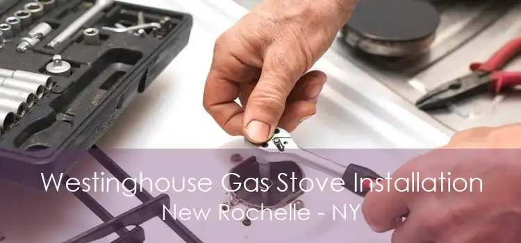 Westinghouse Gas Stove Installation New Rochelle - NY
