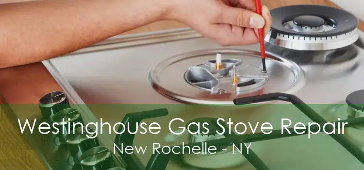 Westinghouse Gas Stove Repair New Rochelle - NY