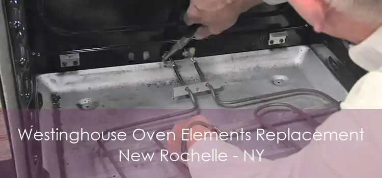 Westinghouse Oven Elements Replacement New Rochelle - NY