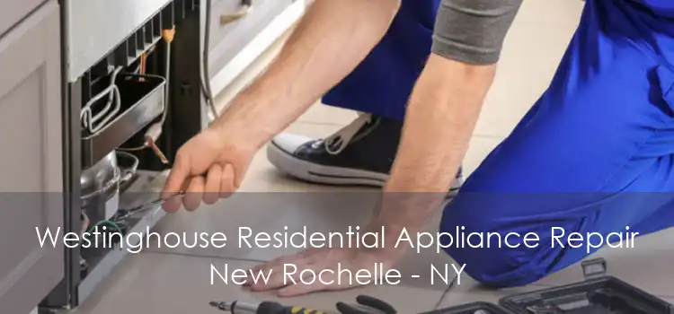 Westinghouse Residential Appliance Repair New Rochelle - NY