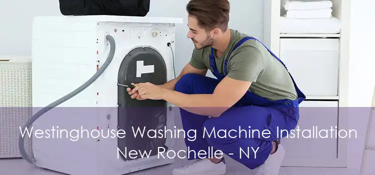 Westinghouse Washing Machine Installation New Rochelle - NY