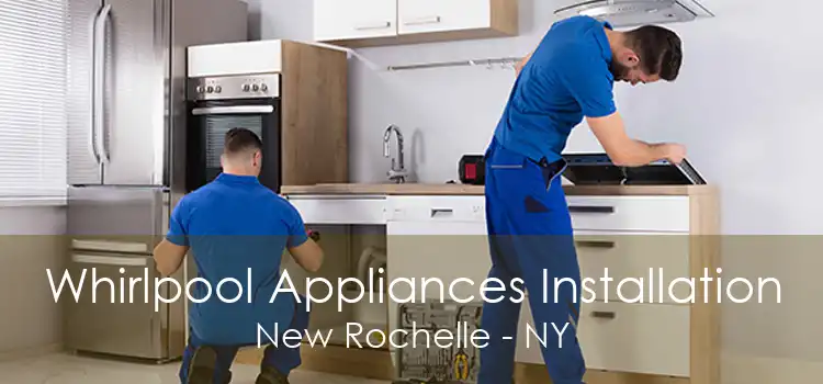 Whirlpool Appliances Installation New Rochelle - NY