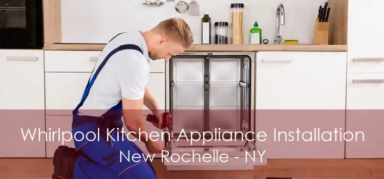 Whirlpool Kitchen Appliance Installation New Rochelle - NY