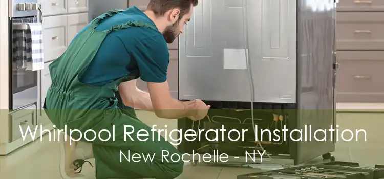 Whirlpool Refrigerator Installation New Rochelle - NY