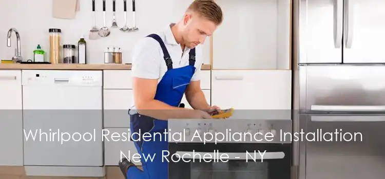 Whirlpool Residential Appliance Installation New Rochelle - NY