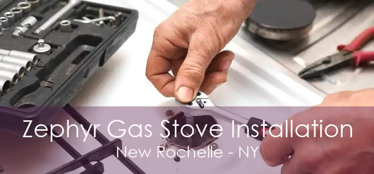 Zephyr Gas Stove Installation New Rochelle - NY