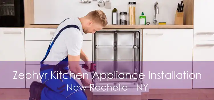 Zephyr Kitchen Appliance Installation New Rochelle - NY