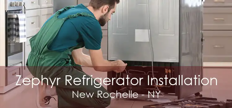Zephyr Refrigerator Installation New Rochelle - NY