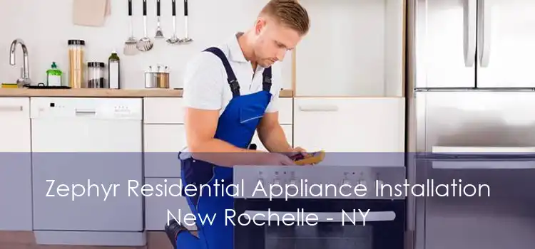 Zephyr Residential Appliance Installation New Rochelle - NY